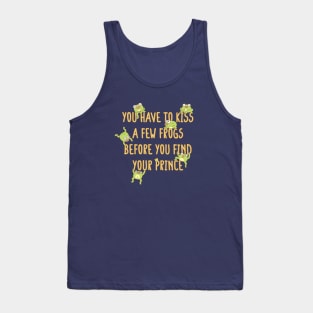 Funny You Have To Kiss A Few Frogs Before You Find Your Prince Tank Top